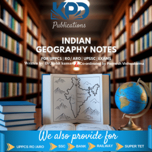 Indian Geography Notes for UPPCS, RO/ARO & UPSSSC Exams – By KPD Publications